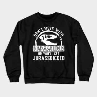 Grandpa Dont Mess With Papasaurus Crewneck Sweatshirt